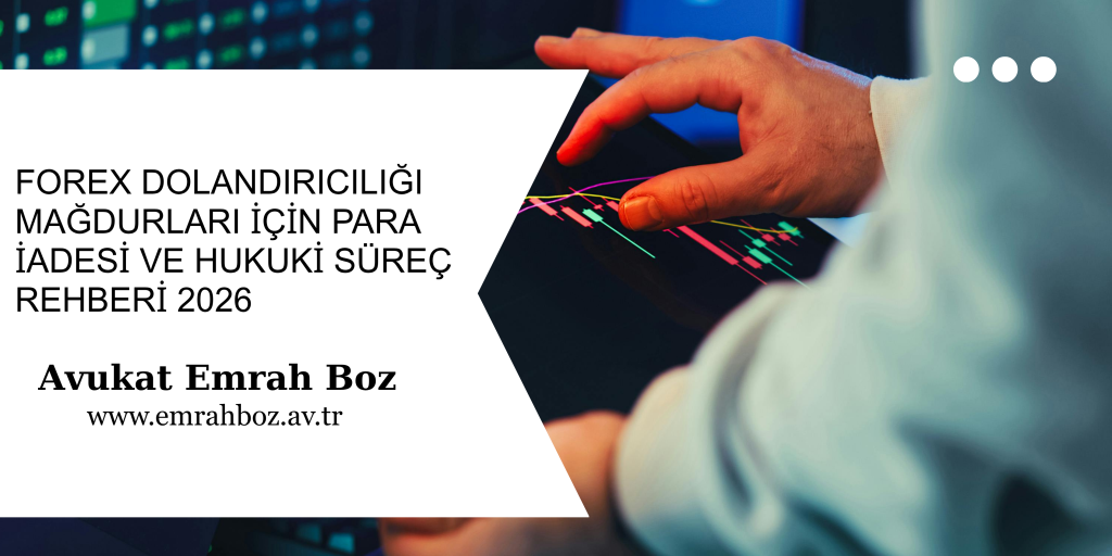 2026 Forex dolandırıcılığı mağdurları için para iadesi ve hukuki süreç rehberi - Avukat Emrah Boz.